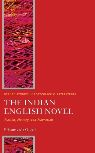 The Indian English Novel: Nation, History, and Narration - Oxford Studies in Postcolonial Literatures (Hardback)
