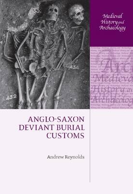 Anglo-Saxon Deviant Burial Customs - Medieval History and Archaeology (Hardback)