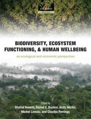 Biodiversity, Ecosystem Functioning, and Human Wellbeing: An Ecological and Economic Perspective (Hardback)