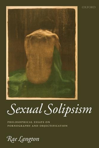Sexual Solipsism: Philosophical Essays on Pornography and Objectification (Paperback)