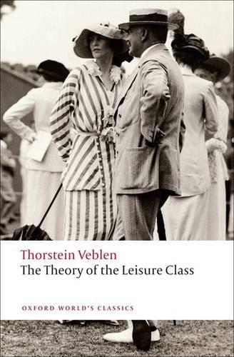 The Theory of the Leisure Class - Oxford World's Classics (Paperback)