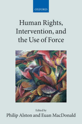 Human Rights, Intervention, and the Use of Force - Collected Courses of the Academy of European Law (Paperback)