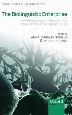 The Biolinguistic Enterprise: New Perspectives on the Evolution and Nature of the Human Language Faculty - Oxford Studies in Biolinguistics (Hardback)