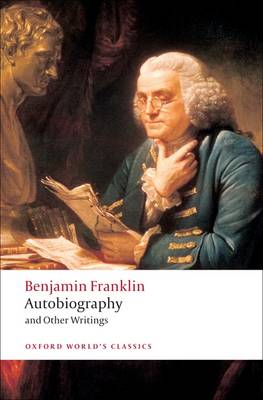 Autobiography and Other Writings - Benjamin Franklin