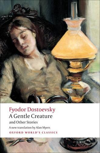 A Gentle Creature and Other Stories: White Nights; A Gentle Creature; The Dream of a Ridiculous Man - Oxford World's Classics (Paperback)