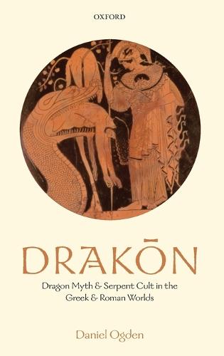 Drakon: Dragon Myth and Serpent Cult in the Greek and Roman Worlds (Hardback)