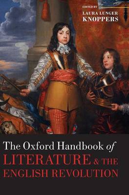 The Oxford Handbook of Literature and the English Revolution - Oxford Handbooks (Hardback)