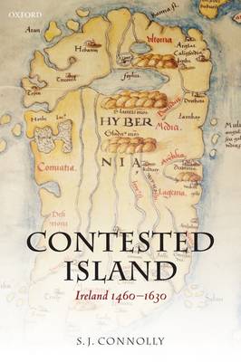 Contested Island: Ireland 1460-1630 - Oxford History of Early Modern Europe (Paperback)