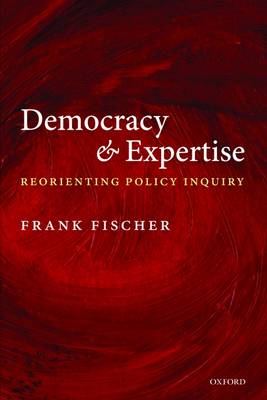 Democracy and Expertise: Reorienting Policy Inquiry (Paperback)