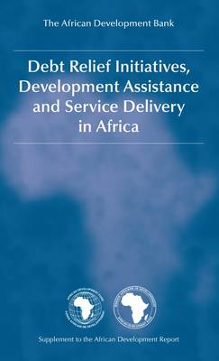 Debt Relief Initiatives, Development Assistance and Service Delivery in Africa (Hardback)