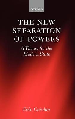 The New Separation of Powers: A Theory for the Modern State (Hardback)