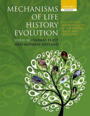 Mechanisms of Life History Evolution: The Genetics and Physiology of Life History Traits and Trade-Offs (Paperback)