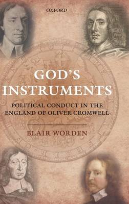 God's Instruments: Political Conduct in the England of Oliver Cromwell (Hardback)