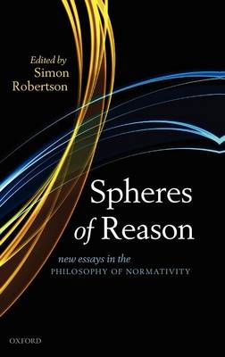 Spheres of Reason: New Essays in the Philosophy of Normativity - Mind Association Occasional Series (Hardback)