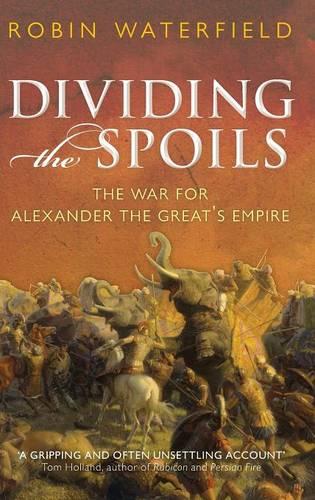 Dividing the Spoils: The War for Alexander the Great's Empire - Ancient Warfare and Civilization (Hardback)