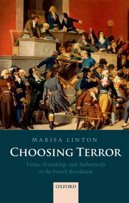Cover Choosing Terror: Virtue, Friendship, and Authenticity in the French Revolution