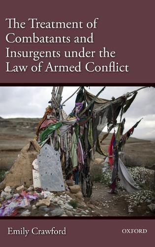 The Treatment of Combatants and Insurgents under the Law of Armed Conflict (Hardback)