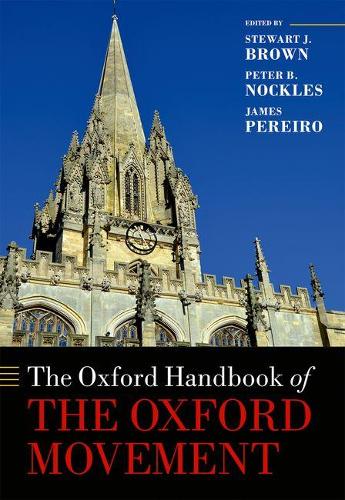 The Oxford Handbook of the Oxford Movement - Oxford Handbooks in Religion and Theology (Hardback)