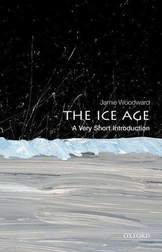 The Ice Age: A Very Short Introduction - Very Short Introductions (Paperback)