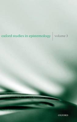 Oxford Studies in Epistemology Volume 3 - Oxford Studies in Epistemology (Hardback)