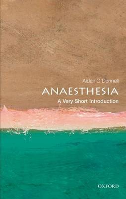 Anaesthesia: A Very Short Introduction - Very Short Introductions (Paperback)