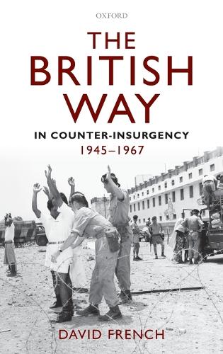 The British Way in Counter-Insurgency, 1945-1967 (Hardback)
