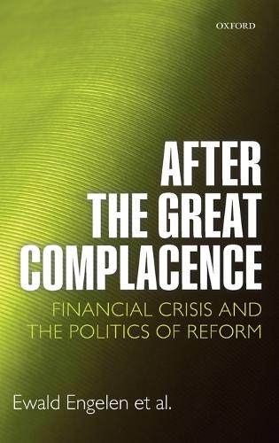 After the Great Complacence: Financial Crisis and the Politics of Reform (Hardback)