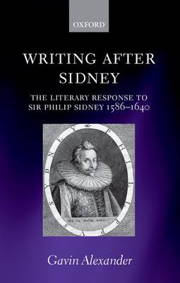 Writing after Sidney: The Literary Response to Sir Philip Sidney 1586-1640 (Paperback)