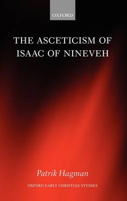 The Asceticism of Isaac of Nineveh - Oxford Early Christian Studies (Hardback)