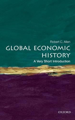 Global Economic History: A Very Short Introduction - Very Short Introductions (Paperback)