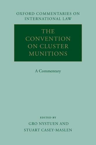 The Convention on Cluster Munitions: A Commentary - Oxford Commentaries on International Law (Hardback)