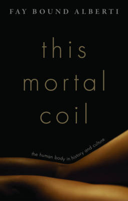 This Mortal Coil: The Human Body in History and Culture (Hardback)