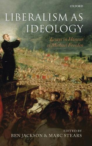 Liberalism as Ideology: Essays in Honour of Michael Freeden (Hardback)