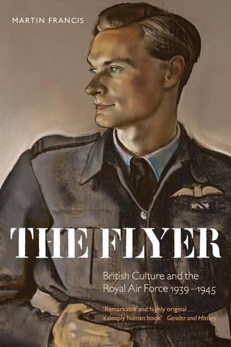 The Flyer: British Culture and the Royal Air Force 1939-1945 (Paperback)