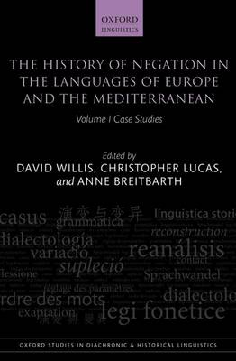 The History of Negation in the Languages of Europe and the Mediterranean: Volume I Case Studies - Oxford Studies in Diachronic and Historical Linguistics 5 (Hardback)
