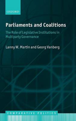 Parliaments and Coalitions: The Role of Legislative Institutions in Multiparty Governance - Comparative Politics (Hardback)