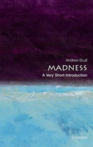Madness: A Very Short Introduction by Andrew Scull | Waterstones