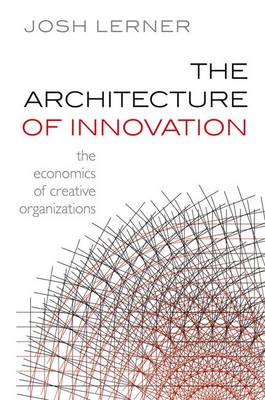 The Architecture of Innovation: The Economics of Creative Organizations (Hardback)