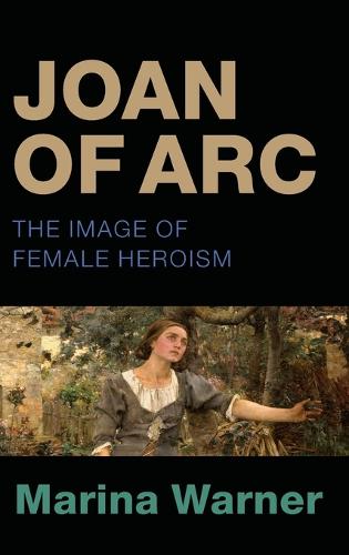 Joan of Arc: The Image of Female Heroism (Hardback)