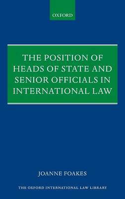 The Position of Heads of State and Senior Officials in International Law - Oxford International Law Library (Hardback)