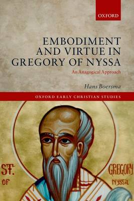 Embodiment and Virtue in Gregory of Nyssa: An Anagogical Approach - Oxford Early Christian Studies (Hardback)