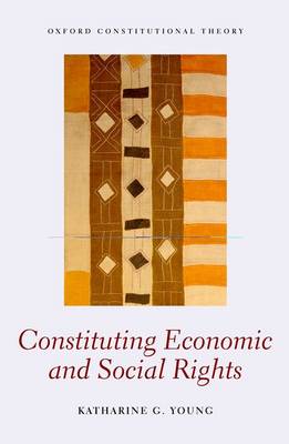 Constituting Economic and Social Rights - Oxford Constitutional Theory (Hardback)