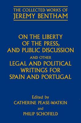On the Liberty of the Press, and Public Discussion, and other Legal and Political Writings for Spain and Portugal - The Collected Works of Jeremy Bentham (Hardback)