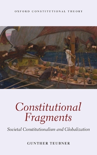Constitutional Fragments: Societal Constitutionalism and Globalization - Oxford Constitutional Theory (Hardback)