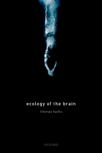 Ecology of the Brain: The phenomenology and biology of the embodied mind - International Perspectives In Philosophy & Psychiatry (Hardback)
