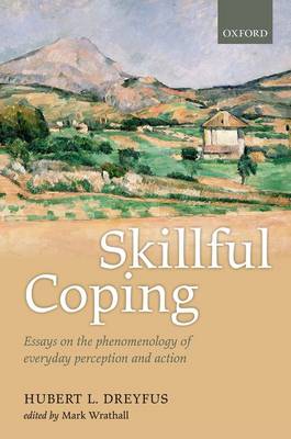 Skillful Coping: Essays on the phenomenology of everyday perception and action (Hardback)