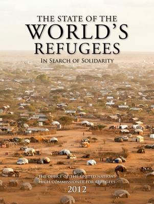 The State of the World's Refugees 2012: In Search of Solidarity - State of the World's Refugees (Paperback)
