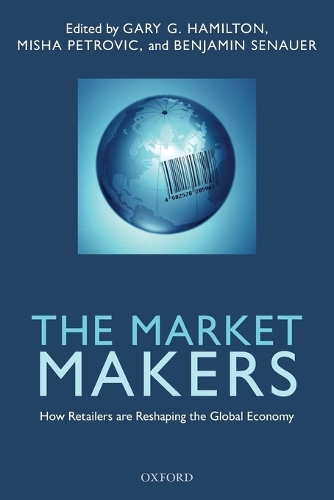 The Market Makers: How Retailers are Reshaping the Global Economy (Paperback)