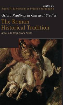 The Roman Historical Tradition: Regal and Republican Rome - Oxford Readings in Classical Studies (Hardback)