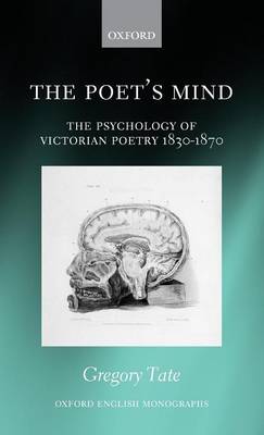 The Poet's Mind: The Psychology of Victorian Poetry 1830-1870 - Oxford English Monographs (Hardback)